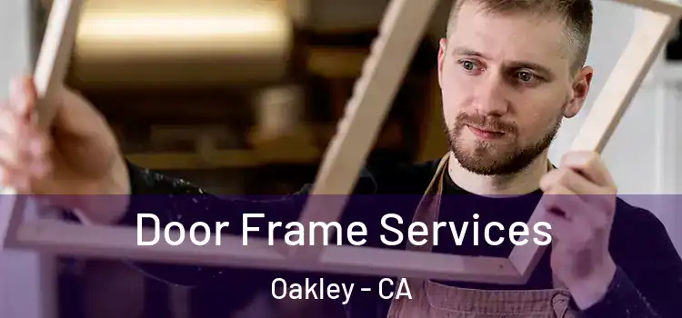 Door Frame Services Oakley - CA