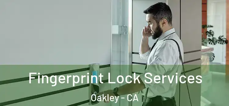 Fingerprint Lock Services Oakley - CA